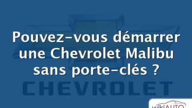 Pouvez-vous démarrer une Chevrolet Malibu sans porte-clés ?